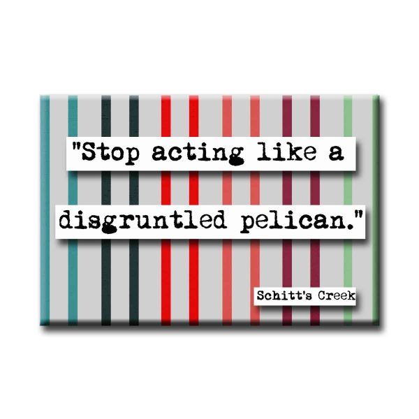 Schitt s Creek Disgruntled Pelican Quote Refrigerator Magnet Fashion