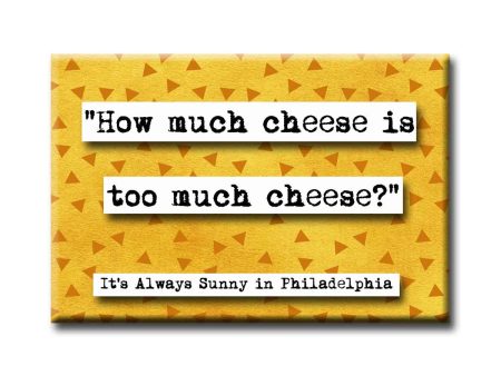 It s Always Sunny in Philadelphia How Much Cheese Quote Magnet Sale