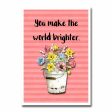 You Make the World Brighter Card Greeting Card Fashion