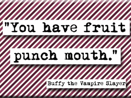 Buffy Fruit Punch Mouth Quote Magnet Fashion