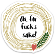 Oh For Fuck s Sake Vinyl Sticker NSFW Online Sale