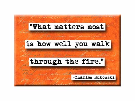 Bukowski Walk Through the Fire quote Magnet Cheap