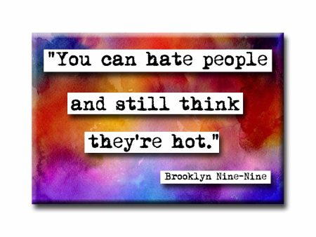 Brooklyn Nine Nine Think They Are Hot Quote Magnet Online now