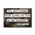 Abraham Lincoln Can t Always Trust  Quote Magnet Online