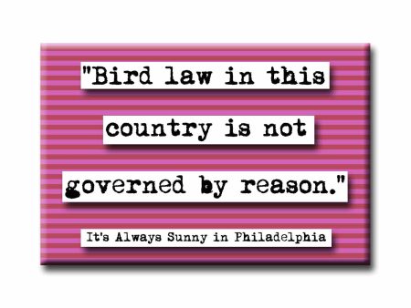 It s Always Sunny in Philadelphia Bird Law Quote Magnet For Discount