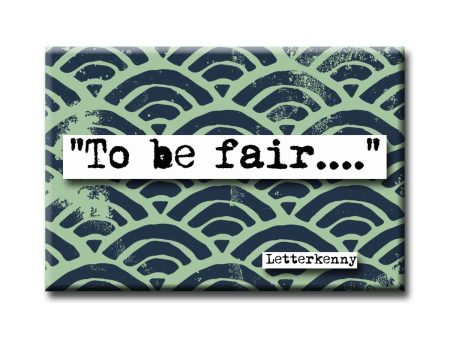 Letterkenny To Be Fair Quote Refrigerator Magnet For Discount